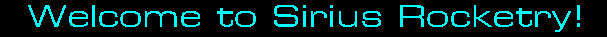 Welcome To Sirius Rocketry - For The Serious Rocketeer!